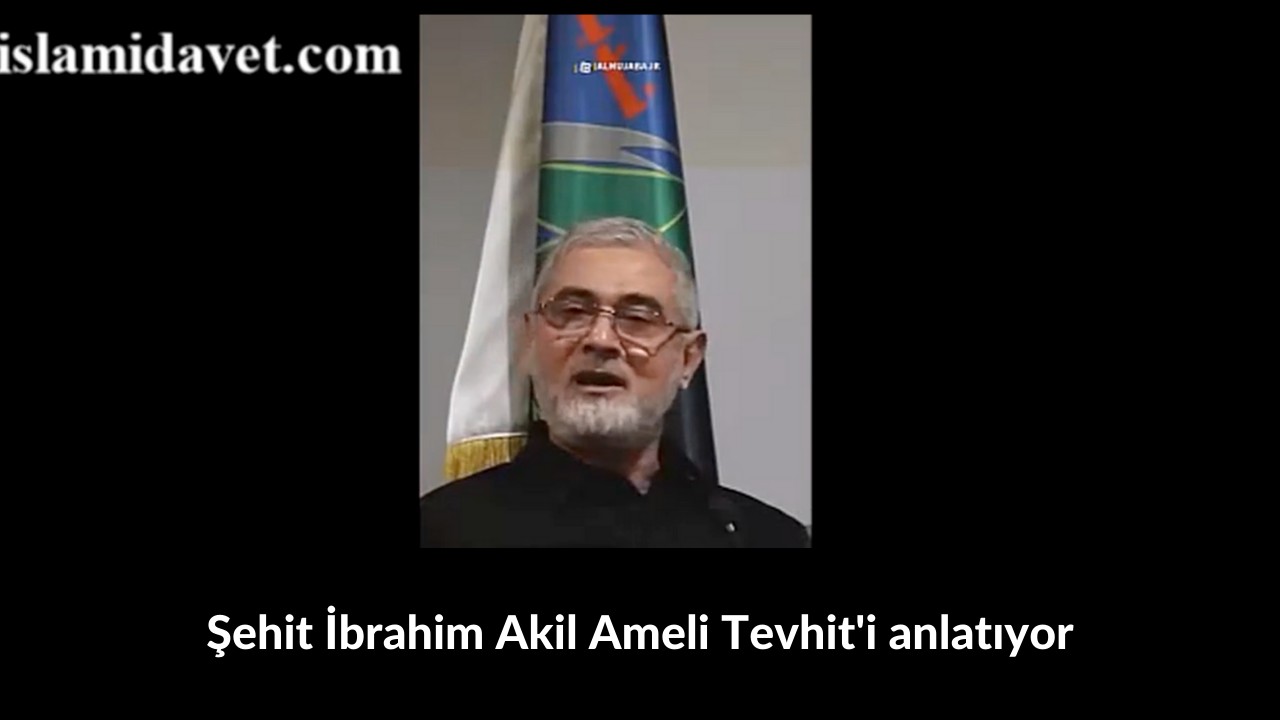 Şehit İbrahim Akil Ameli Tevhit'i anlatıyor 57