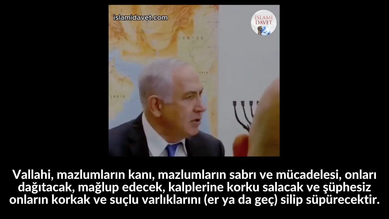 Vallahi, mazlumların kanı, mazlumların sabrı ve mücadelesi, onları dağıtacak, mağlup edecek, kalplerine korku salacak ve şüphesiz onların korkak ve suçlu varlıklarını (er ya da geç) silip süpürecektir. 34