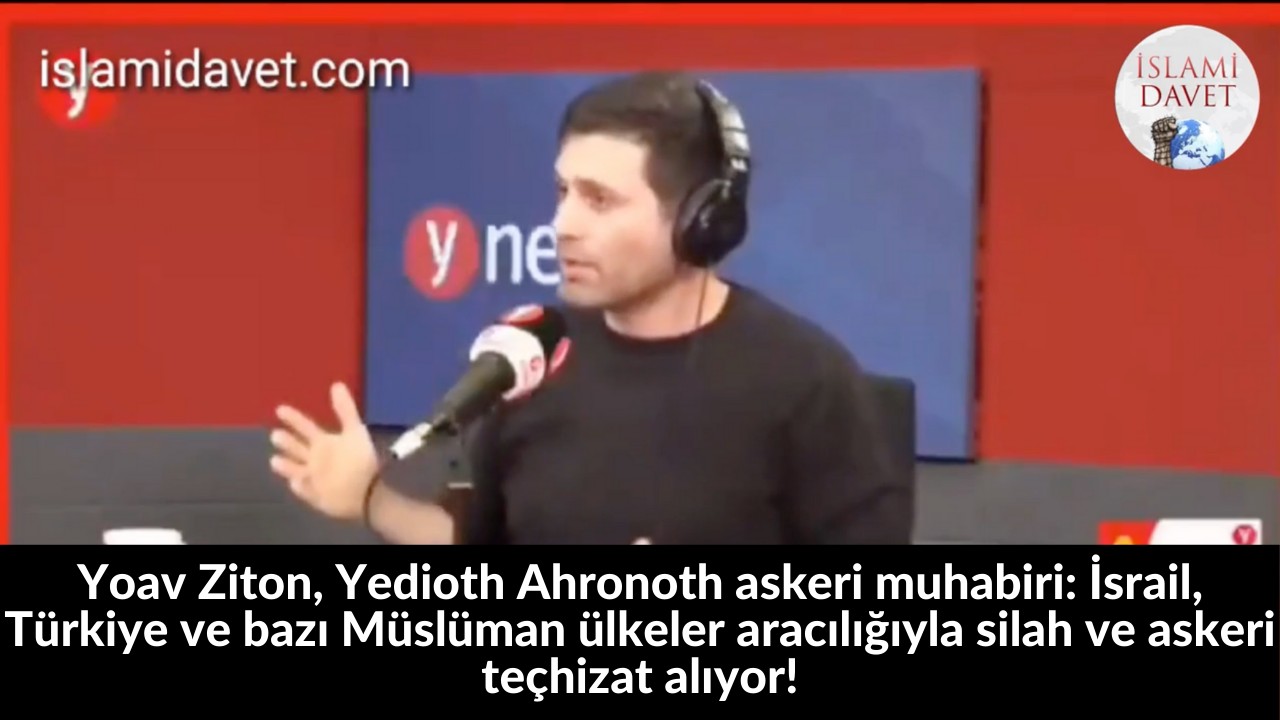 Yoav Ziton, Yedioth Ahronoth askeri muhabiri: İsrail, Türkiye ve bazı Müslüman ülkeler aracılığıyla silah ve askeri teçhizat alıyor! 51