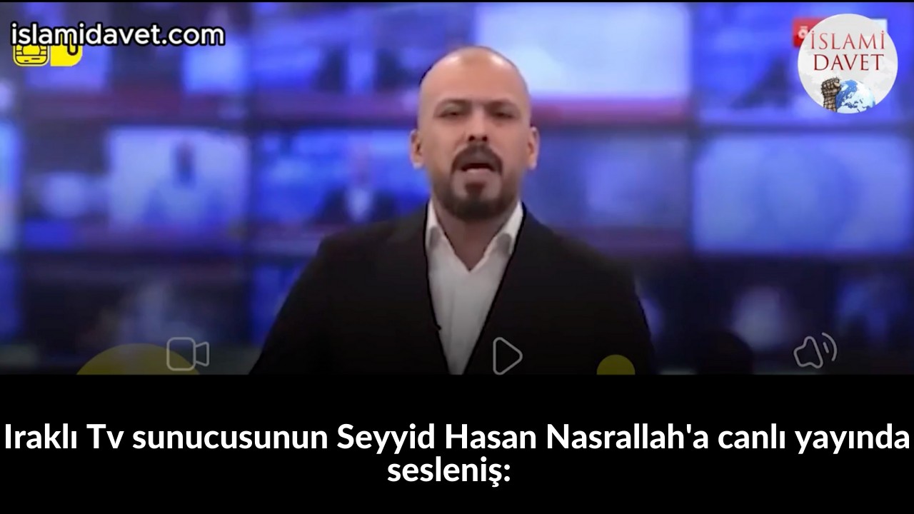 Iraklı Tv sunucusunun Seyyid Hasan Nasrallah'a canlı yayında sesleniş:  1