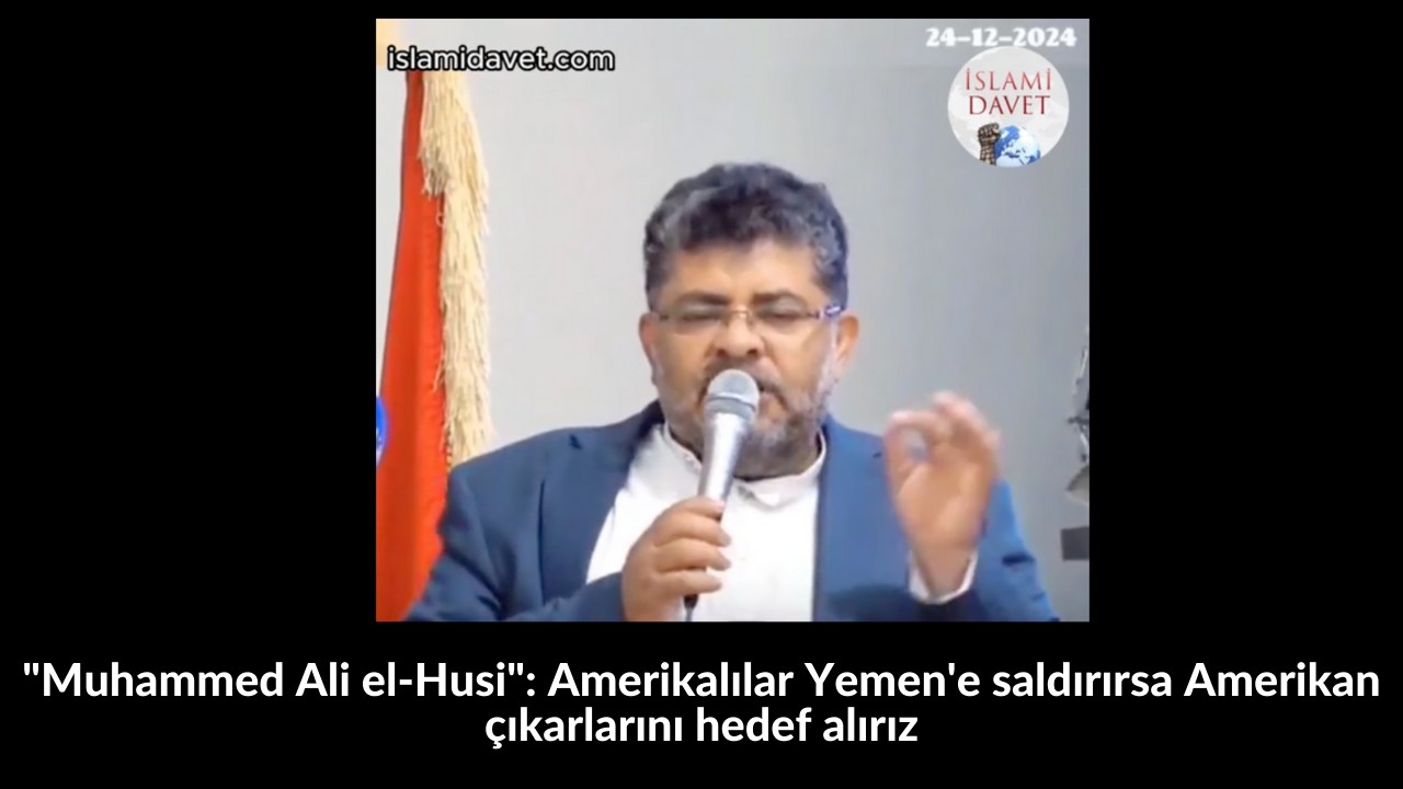 "Muhammed Ali el-Husi": Amerikalılar Yemen'e saldırırsa Amerikan çıkarlarını hedef alırız 2