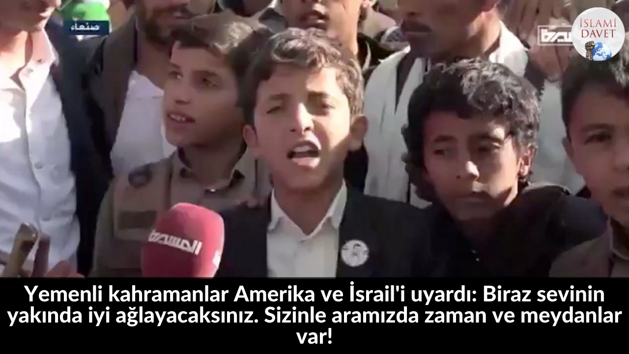 Yemenli kahramanlar Amerika ve İsrail'i uyardı: Biraz sevinin yakında iyi ağlayacaksınız. Sizinle aramızda zaman ve meydanlar var! 1