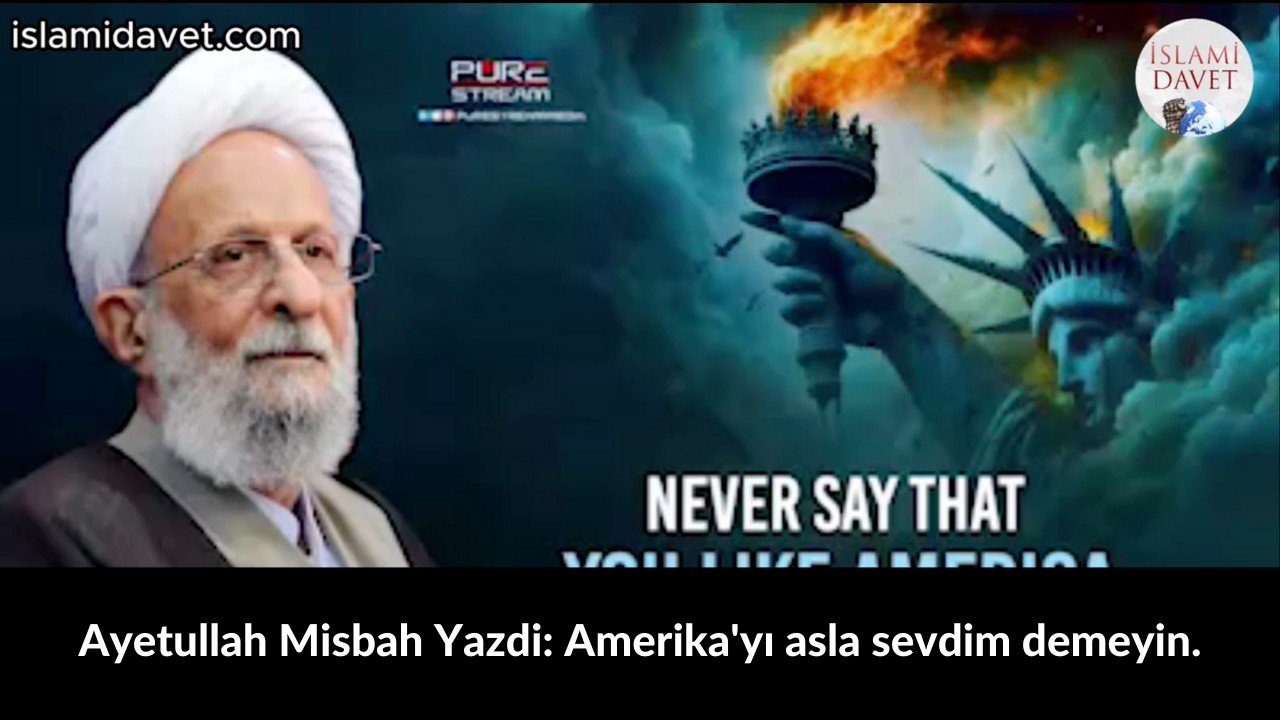 Ayetullah Misbah Yazdi: Amerika'yı asla sevdim demeyin. 45
