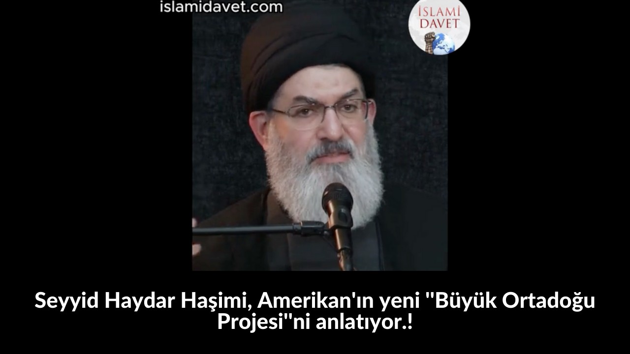 Seyyid Haydar Haşimi, Amerikan'ın yeni ''Büyük Ortadoğu Projesi''ni anlatıyor.! 1