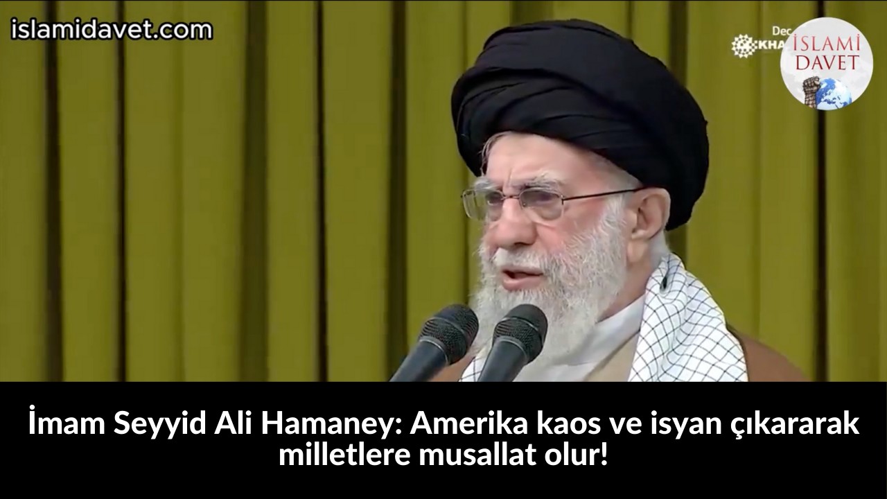 İmam Seyyid Ali Hamaney: Amerika kaos ve isyan çıkararak milletlere musallat olur! 54