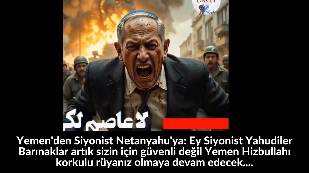 Yemen'den Siyonist Netanyahu'ya: Ey Siyonist Yahudiler Barınaklar artık sizin için güvenli değil Yemen Hizbullahı korkulu rüyanız olmaya devam edecek.... 20