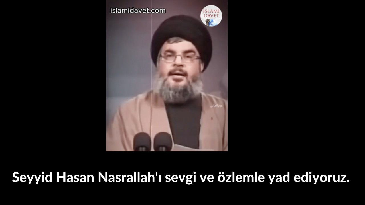 Seyyid Hasan Nasrallah'ı sevgi ve özlemle yad ediyoruz. 10