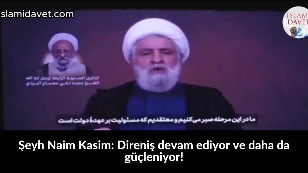 Şeyh Naim Kasim: Direniş devam ediyor ve daha da güçleniyor! 26
