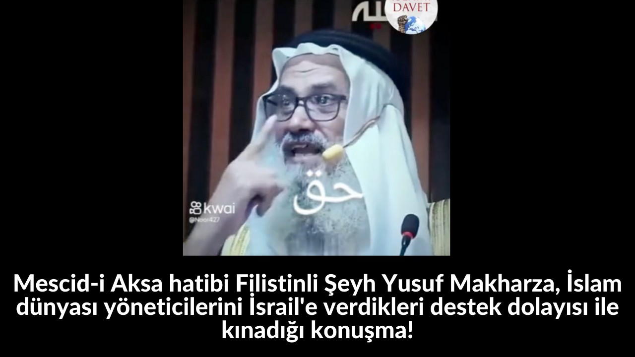 Mescid-i Aksa hatibi Filistinli Şeyh Yusuf Makharza, İslam dünyası yöneticilerini İsrail'e verdikleri destek dolayısı ile kınadığı konuşma! 11