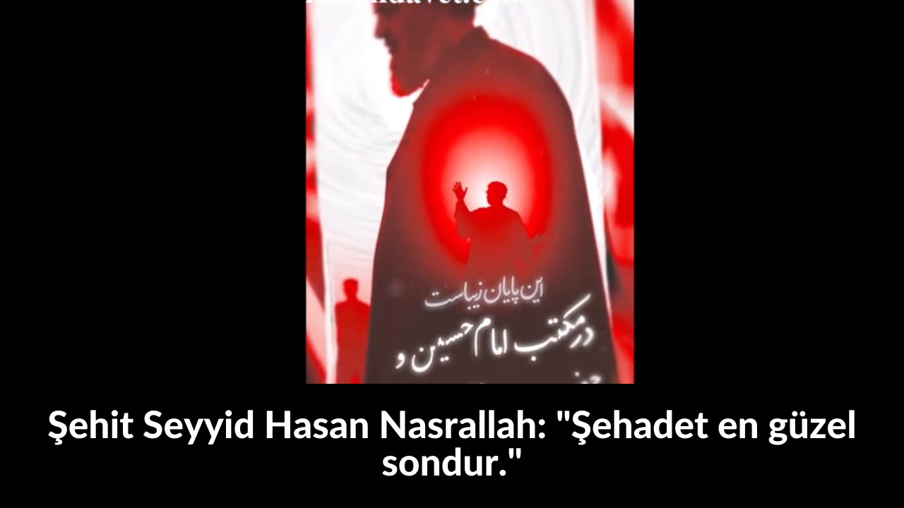 Şehit Seyyid Hasan Nasrallah: "Şehadet en güzel sondur." 50