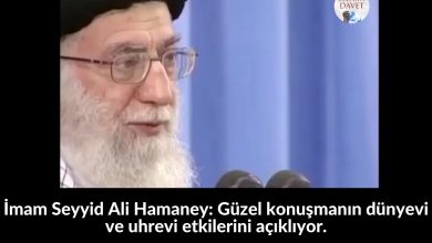 İmam Seyyid Ali Hamaney: Güzel konuşmanın dünyevi ve uhrevi etkilerini açıklıyor. 6