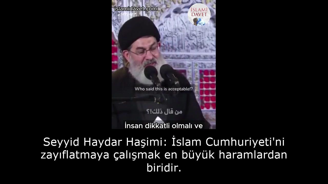 Seyyid Haydar Haşimi: İslam Cumhuriyeti'ni zayıflatmaya çalışmak en büyük haramlardan biridir. 10
