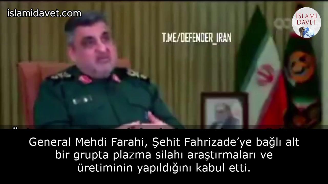 General Mehdi Farahi, Şehit Fahrizade’ye bağlı alt bir grupta plazma silahı araştırmaları ve üretiminin yapıldığını kabul etti. 29