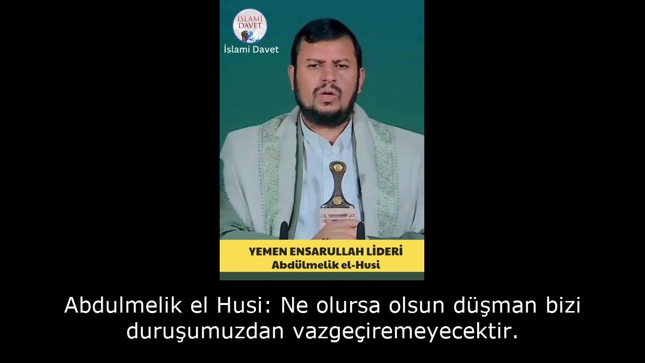 Abdulmelik el Husi: Ne olursa olsun düşman bizi duruşumuzdan vazgeçiremeyecektir 33