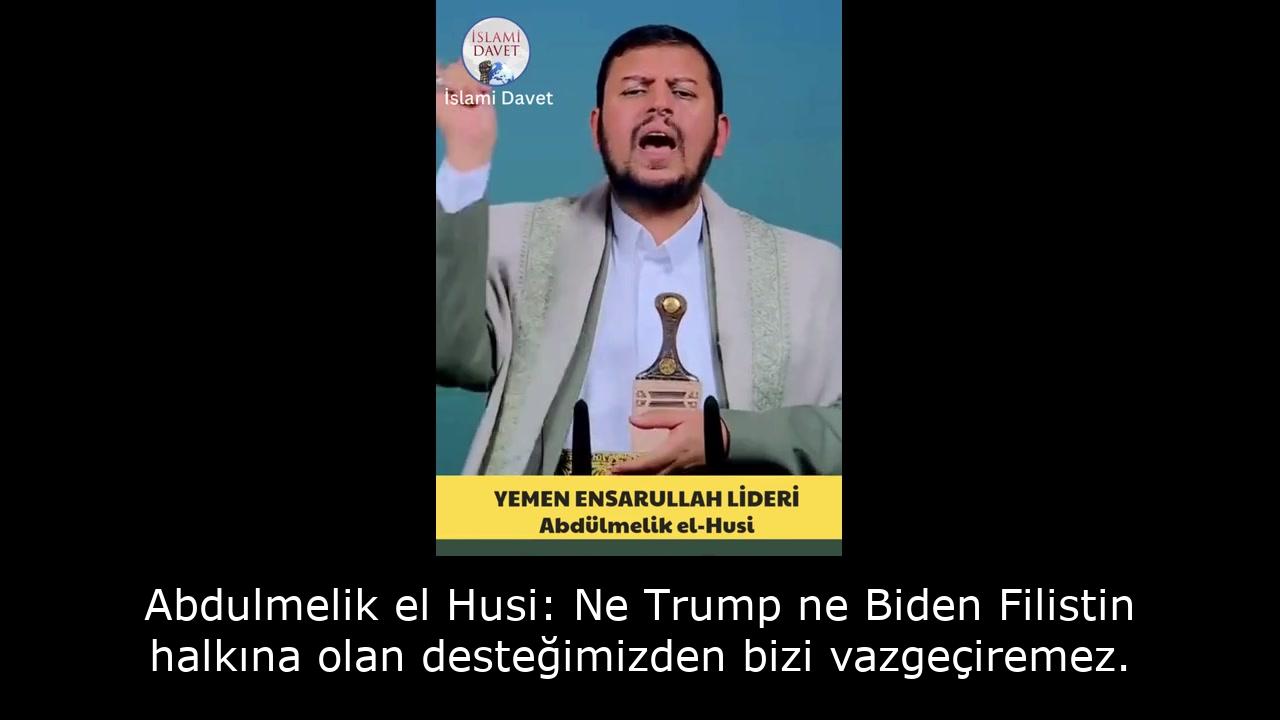 Abdulmelik el Husi: Ne Trump ne Biden Filistin halkına olan desteğimizden bizi vazgeçiremez. 37