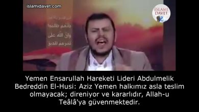 Yemen Ensarullah Hareketi Lideri Abdulmelik Bedreddin El-Husi: Aziz Yemen halkımız asla teslim olmayacak; direniyor ve kararlıdır, Allah-u Teâlâ'ya güvenmektedir. 58