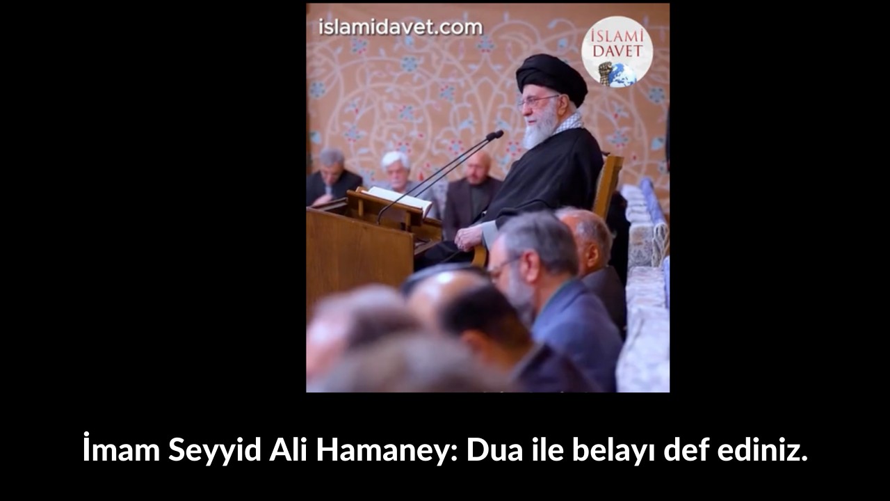 İmam Seyyid Ali Hamaney: Dua ile belayı def ediniz. 38