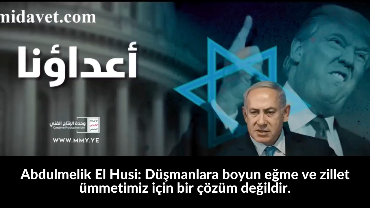 Abdulmelik El Husi: Düşmanlara boyun eğme ve zillet ümmetimiz için bir çözüm değildir. 14