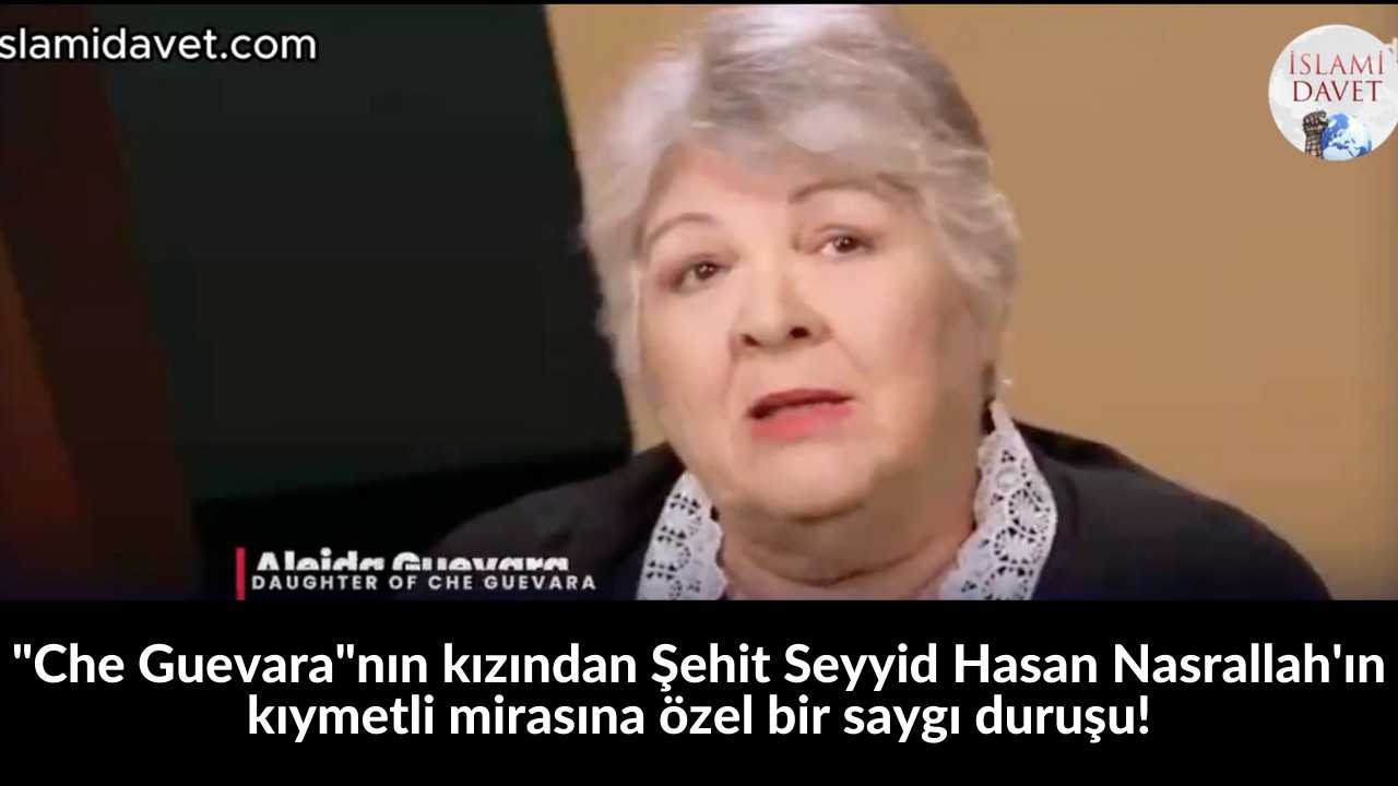 "Che Guevara"nın kızından Şehit Seyyid Hasan Nasrallah'ın kıymetli mirasına özel bir saygı duruşu! 1