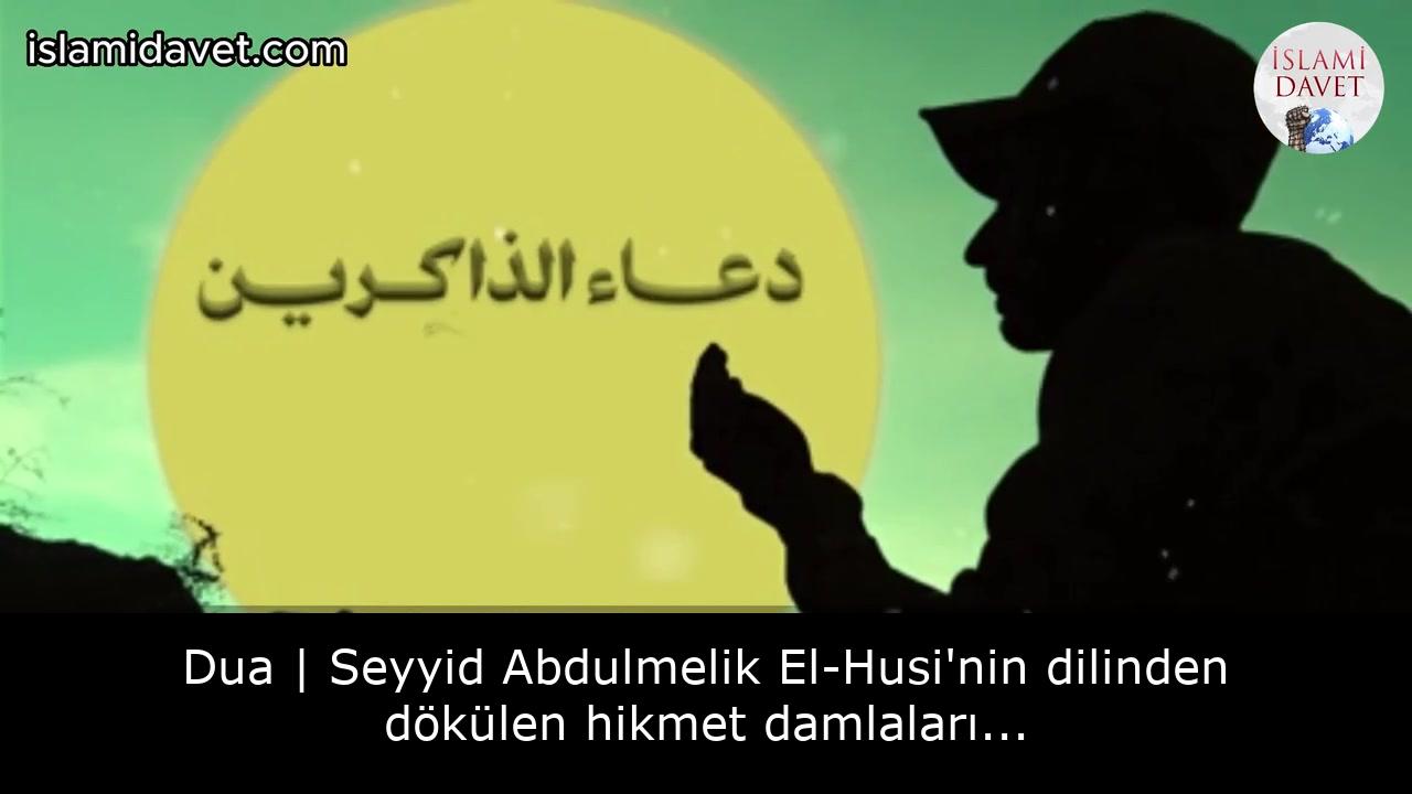 Dua | Seyyid Abdulmelik El-Husi'nin dilinden dökülen hikmet damlaları... 29