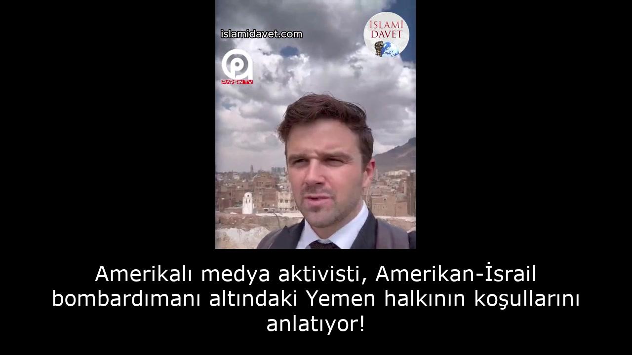 Amerikalı medya aktivisti, Amerikan-İsrail bombardımanı altındaki Yemen halkının koşullarını anlatıyor! 15