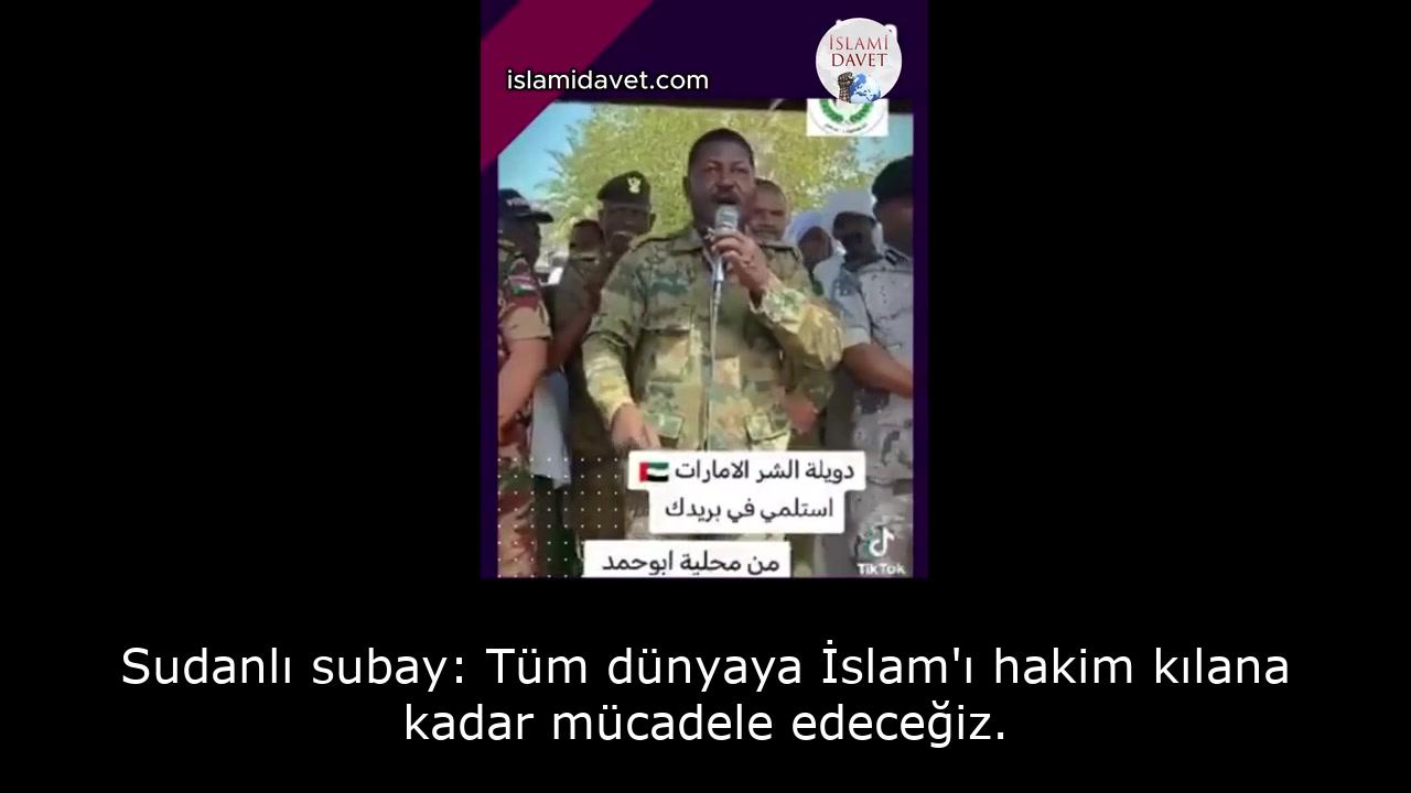Sudanlı subay: Tüm dünyaya İslam'ı hakim kılana kadar mücadele edeceğiz. 18