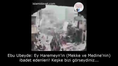 Ebu Ubeyde: Ey Haremeyn'in (Mekke ve Medine'nin) ibadet edenleri! Keşke bizi görseydiniz... 21