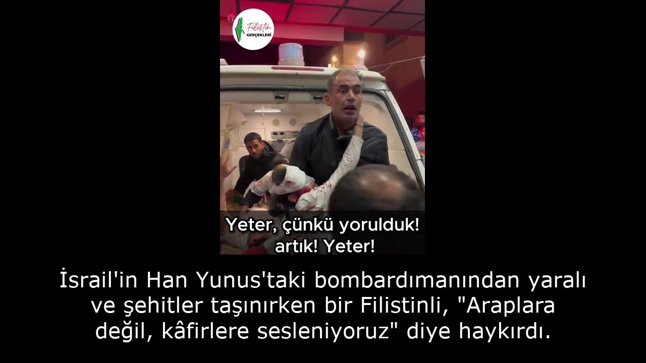 İsrail'in Han Yunus'taki bombardımanından yaralı ve şehitler taşınırken bir Filistinli, "Araplara değil, kâfirlere sesleniyoruz" diye haykırdı. 61