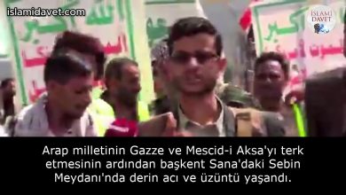 Arap milletinin Gazze ve Mescid-i Aksa'yı terk etmesinin ardından başkent Sana'daki Sebin Meydanı'nda derin acı ve üzüntü yaşandı. 11
