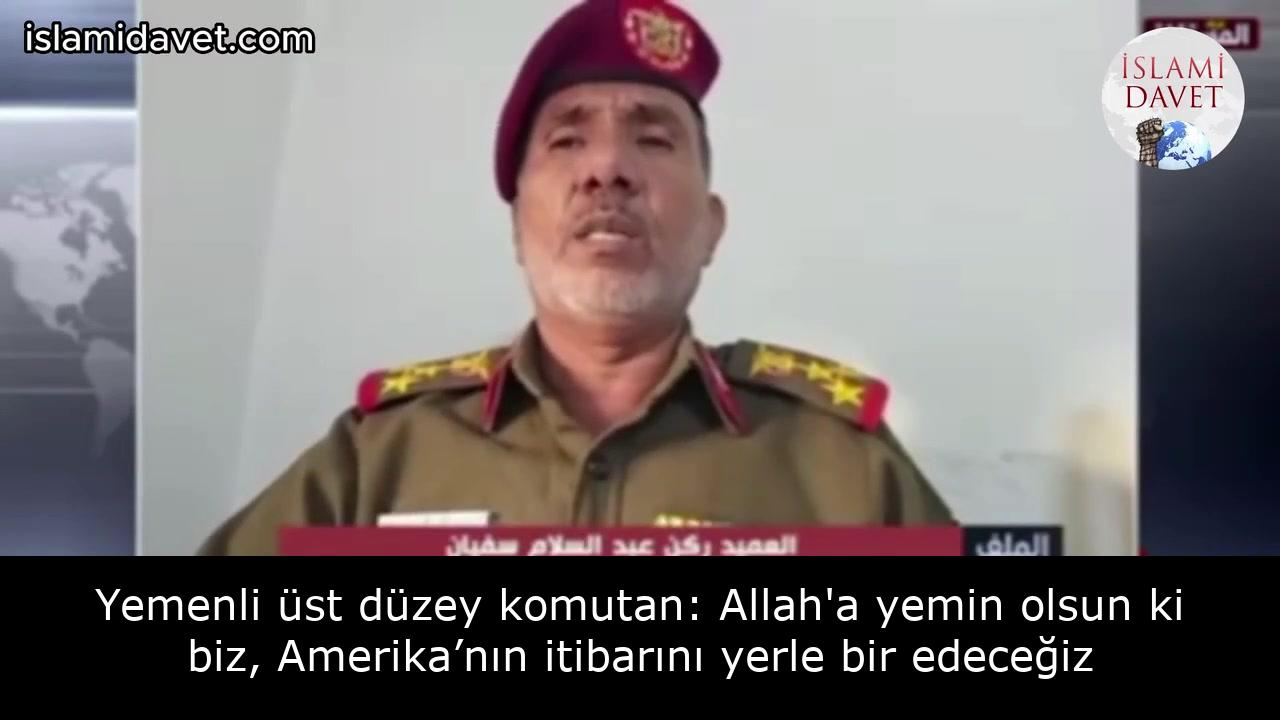 Yemenli üst düzey komutan: Allah'a yemin olsun ki biz, Amerika’nın itibarını yerle bir edeceğiz 49