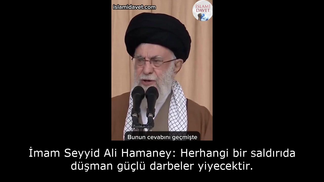 İmam Seyyid Ali Hamaney: Herhangi bir saldırıda düşman güçlü darbeler yiyecektir. 56