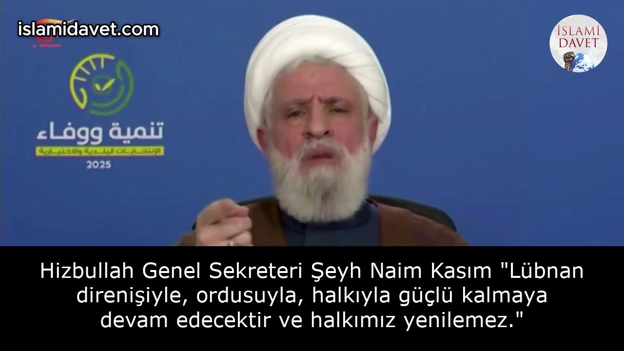Hizbullah Genel Sekreteri Şeyh Naim Kasım "Lübnan direnişiyle, ordusuyla, halkıyla güçlü kalmaya devam edecektir ve halkımız yenilemez." 27