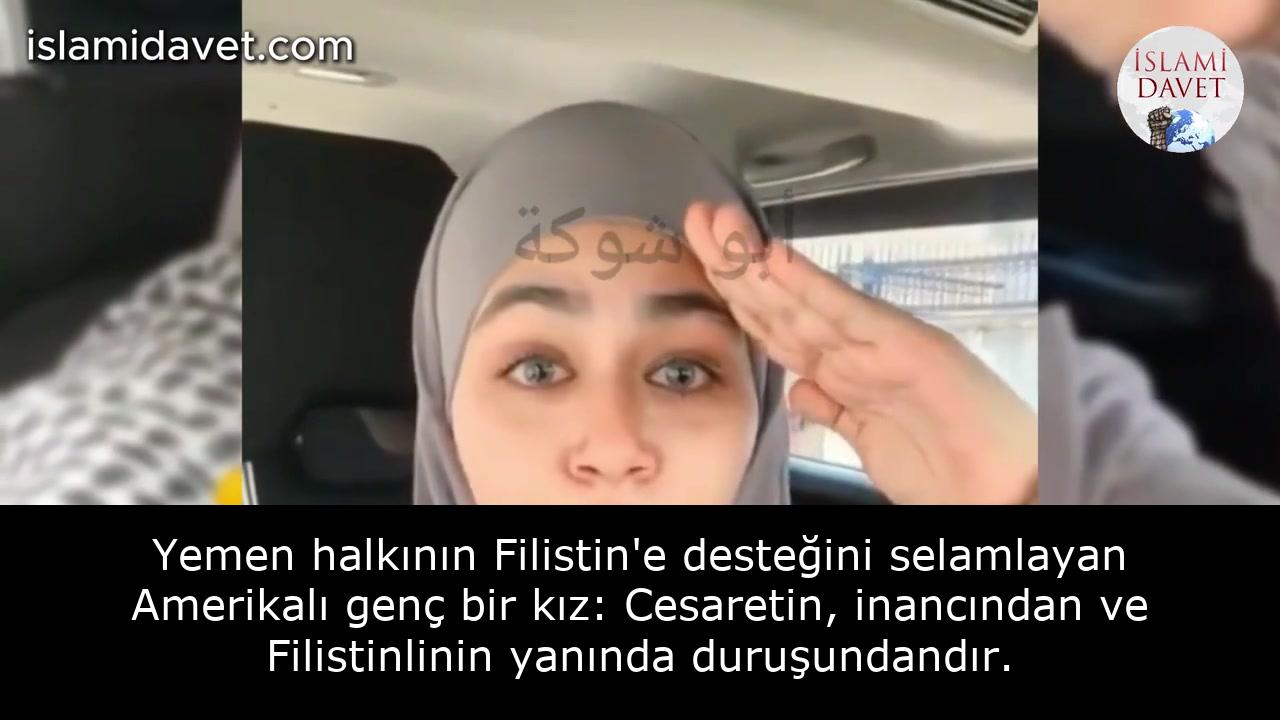 Yemen halkının Filistin'e desteğini selamlayan Amerikalı genç bir kız: Cesaretin, inancından ve Filistinlinin yanında duruşundandır. 58