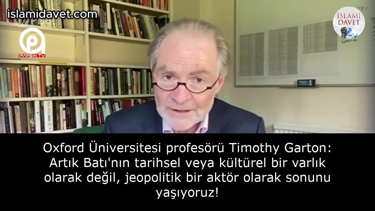 Oxford Üniversitesi profesörü Timothy Garton: Artık Batı'nın tarihsel veya kültürel bir varlık olarak değil, jeopolitik bir aktör olarak sonunu yaşıyoruz! 21