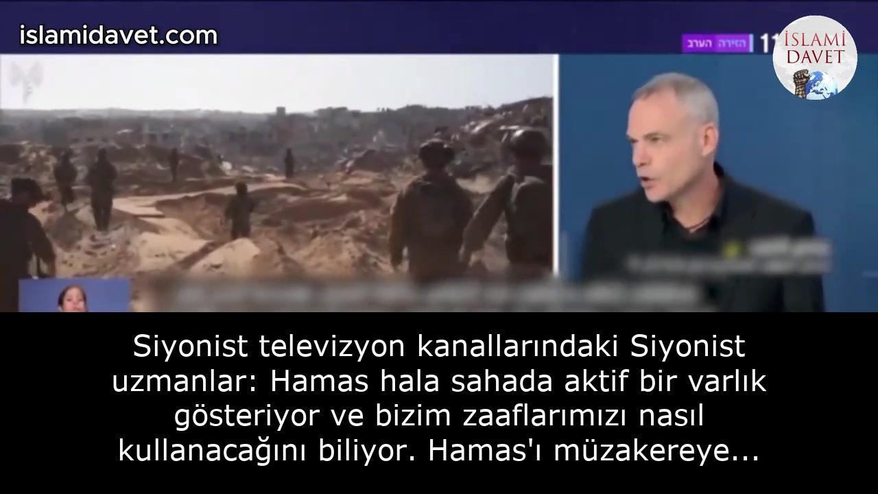 Siyonist televizyon kanallarındaki Siyonist uzmanlar:Hamas hala sahada aktif bir varlık gösteriyor ve bizim zaaflarımızı nasıl kullanacağını biliyor. Hamas'ı müzakereye zorlayamadık. 54