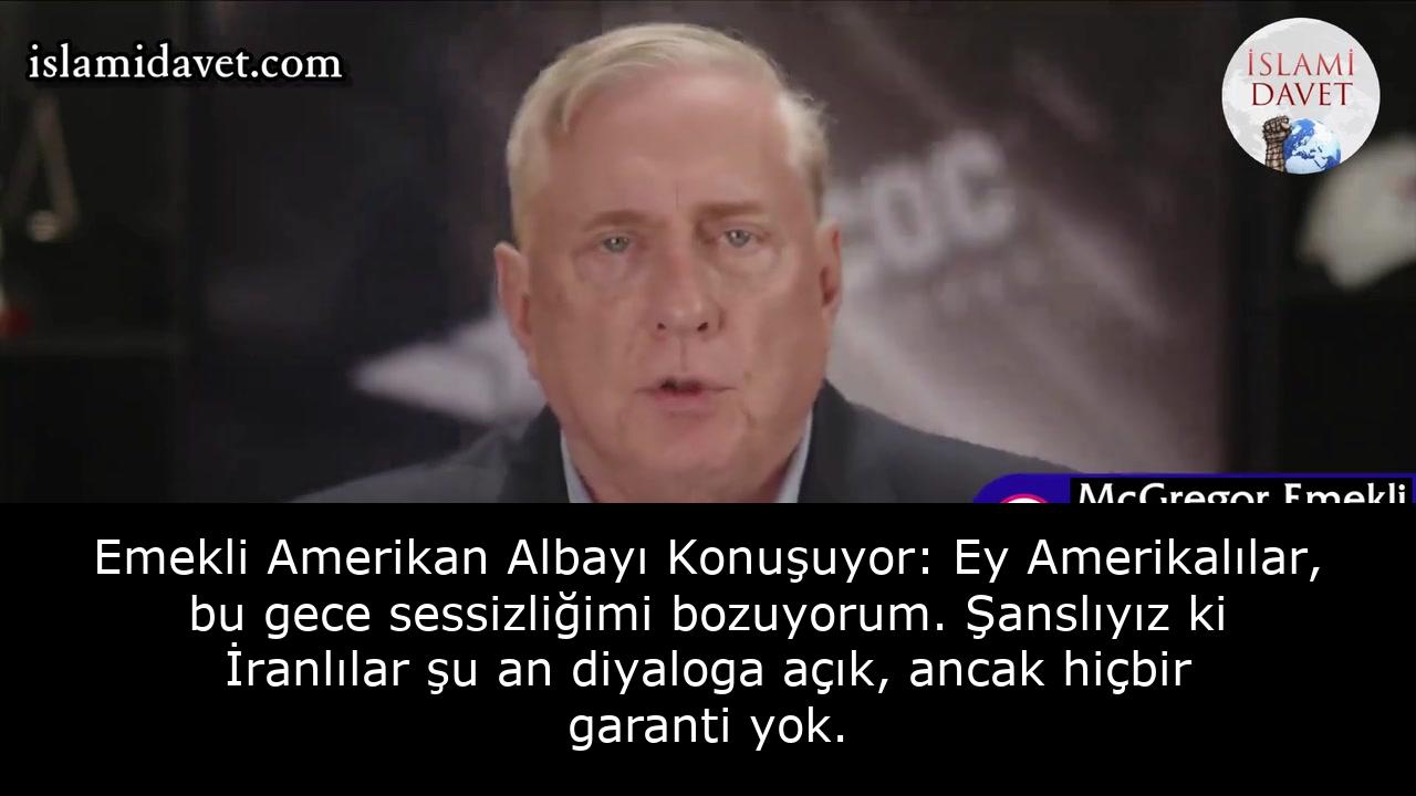 Emekli Amerikan Albayı Konuşuyor: Ey Amerikalılar, bu gece sessizliğimi bozuyorum. Şanslıyız ki İranlılar şu an diyaloga açık, ancak hiçbir garanti yok. 52