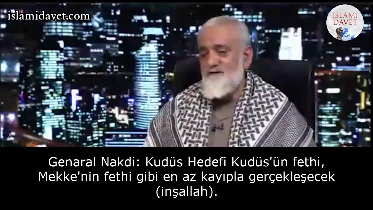 Genaral Nakdi: Kudüs Hedefi Kudüs'ün fethi, Mekke'nin fethi gibi en az kayıpla gerçekleşecek (inşallah). 9