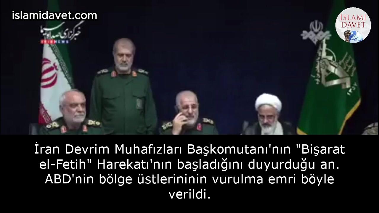 İran Devrim Muhafızları Başkomutanı'nın "Bişarat el-Fetih" Harekatı'nın başladığını duyurduğu an. ABD'nin bölge üstlerininin vurulma emri böyle verildi. 17