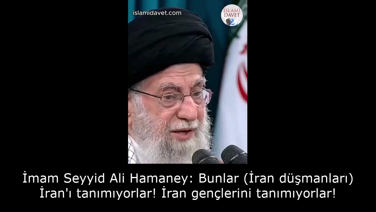 İmam Seyyid Ali Hamaney: Bunlar (İran düşmanları) İran'ı tanımıyorlar! İran gençlerini tanımıyorlar! 56