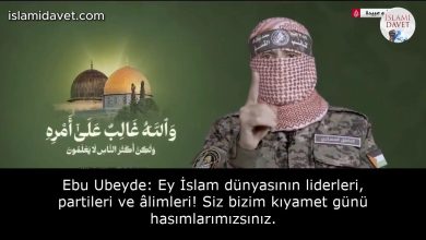 Ebu Ubeyde: Ey İslam dünyasının liderleri, partileri ve âlimleri! Siz bizim kıyamet günü hasımlarımızsınız. 14