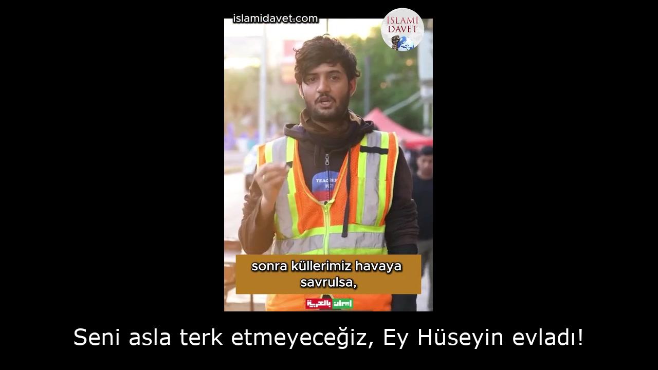 Seni asla terk etmeyeceğiz, Ey Hüseyin evladı! 41
