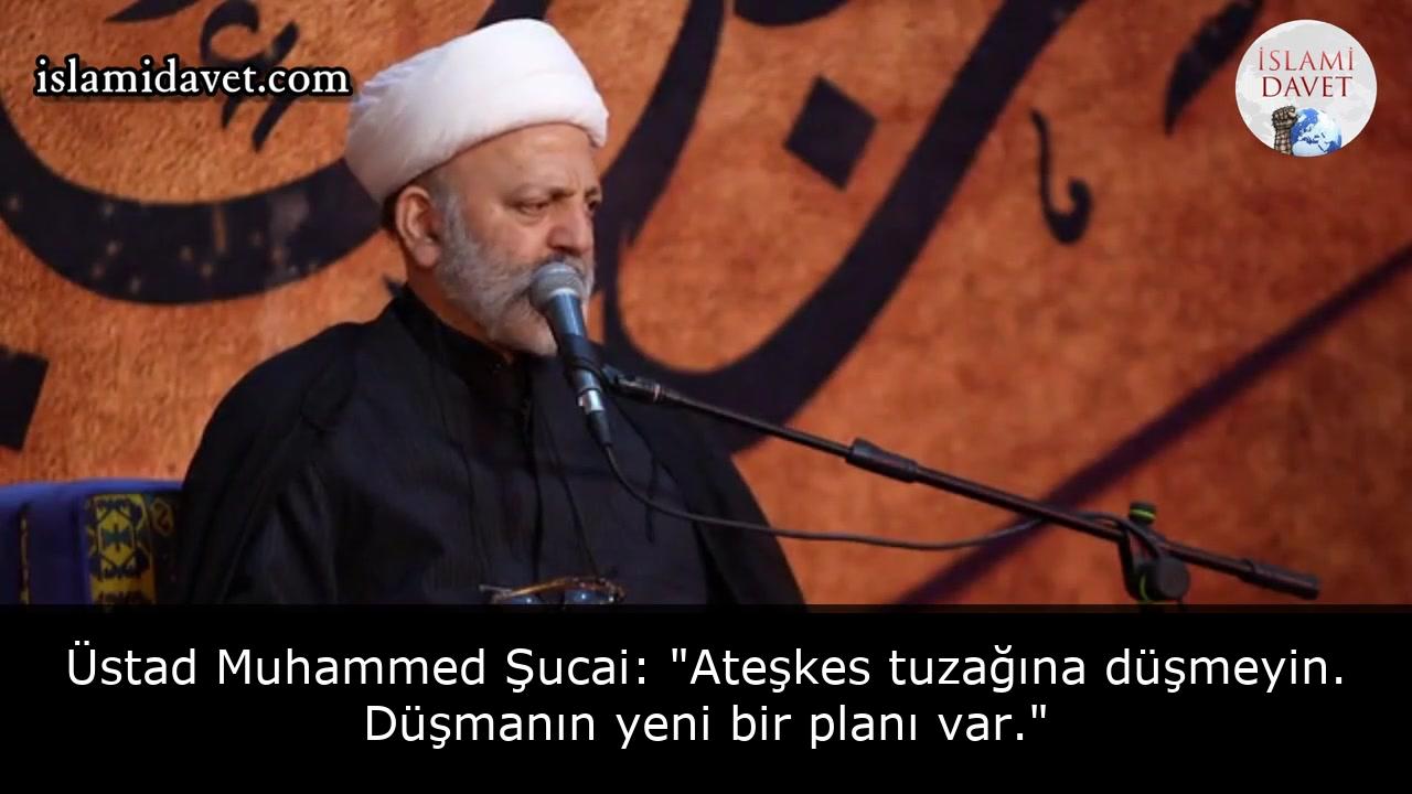 Üstad Muhammed Şucai: "Ateşkes tuzağına düşmeyin. Düşmanın yeni bir planı var." 49