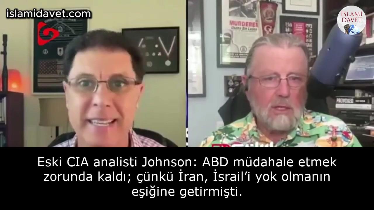 Eski CIA analisti Johnson: ABD müdahale etmek zorunda kaldı; çünkü İran, İsrail’i yok olmanın eşiğine getirmişti. 1