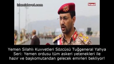 Yemen Silahlı Kuvvetleri Sözcüsü Tuğgeneral Yahya Seri: Yemen ordusu tüm askeri yetenekleri ile hazır ve başkomutandan gelecek emirleri bekliyor! 27