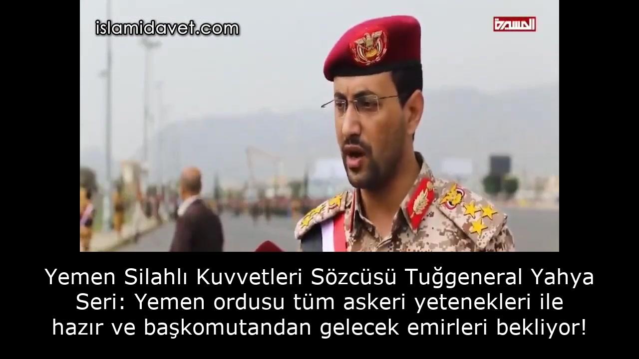 Yemen Silahlı Kuvvetleri Sözcüsü Tuğgeneral Yahya Seri: Yemen ordusu tüm askeri yetenekleri ile hazır ve başkomutandan gelecek emirleri bekliyor! 38