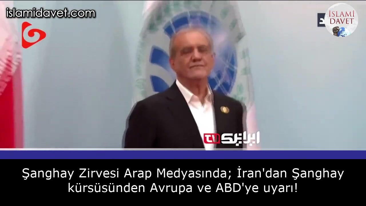 Şanghay Zirvesi Arap Medyasında; İran'dan Şanghay kürsüsünden Avrupa ve ABD'ye uyarı! 10
