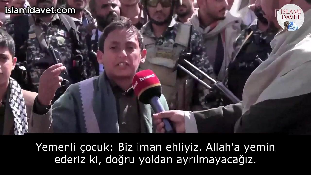 Yemenli çocuk: Biz iman ehliyiz. Allah'a yemin ederiz ki, doğru yoldan ayrılmayacağız. 23