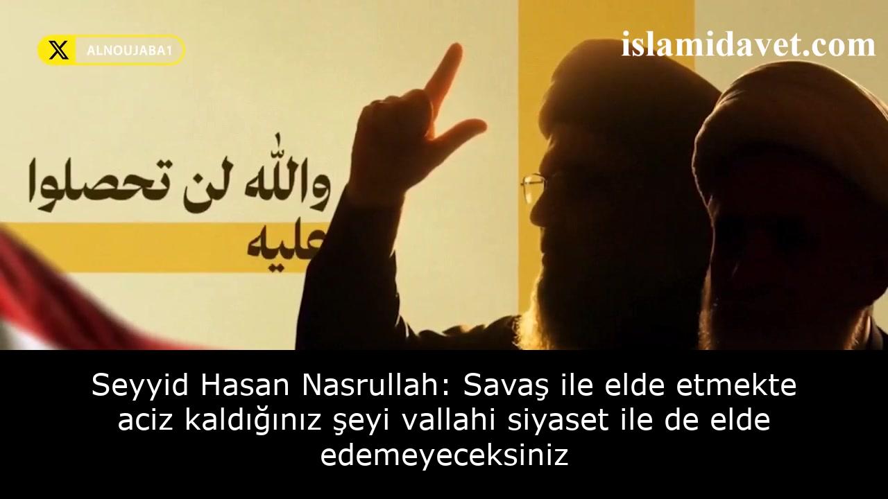 Seyyid Hasan Nasrullah: Savaş ile elde etmekte aciz kaldığınız şeyi vallahi siyaset ile de elde edemeyeceksiniz 41