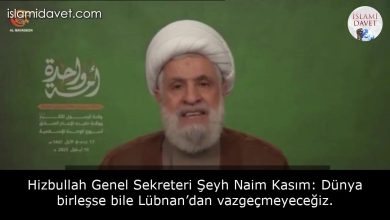 Hizbullah Genel Sekreteri Şeyh Naim Kasım: Dünya birleşse bile Lübnan’dan vazgeçmeyeceğiz. 50