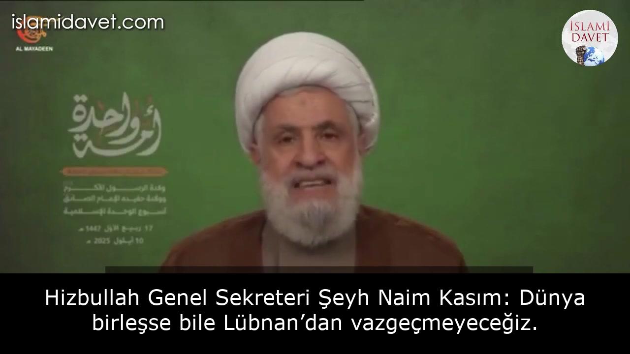 Hizbullah Genel Sekreteri Şeyh Naim Kasım: Dünya birleşse bile Lübnan’dan vazgeçmeyeceğiz. 43